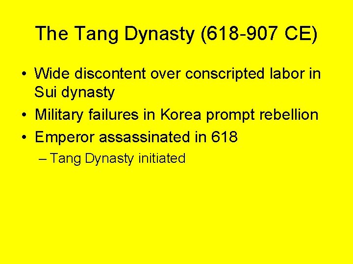 The Tang Dynasty (618 -907 CE) • Wide discontent over conscripted labor in Sui