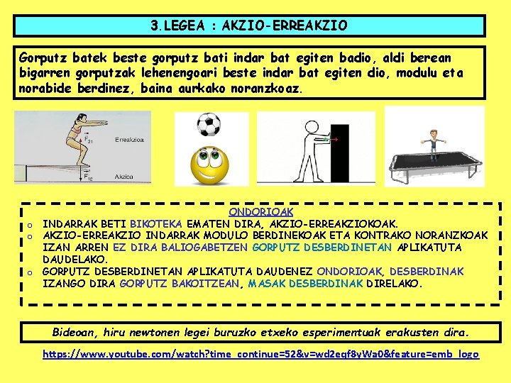 3. LEGEA : AKZIO-ERREAKZIO Gorputz batek beste gorputz bati indar bat egiten badio, aldi