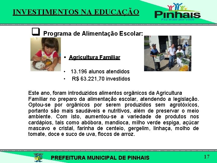 INVESTIMENTOS NA EDUCAÇÃO q Programa de Alimentação Escolar: § Agricultura Familiar • 13. 196