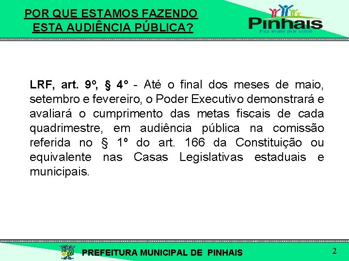 POR QUE ESTAMOS FAZENDO ESTA AUDIÊNCIA PÚBLICA? LRF, art. 9º, § 4° - Até