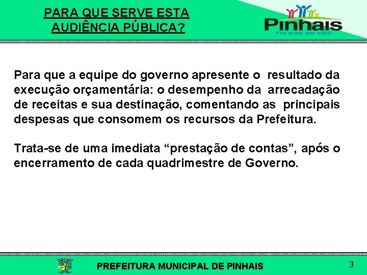 PARA QUE SERVE ESTA AUDIÊNCIA PÚBLICA? Para que a equipe do governo apresente o