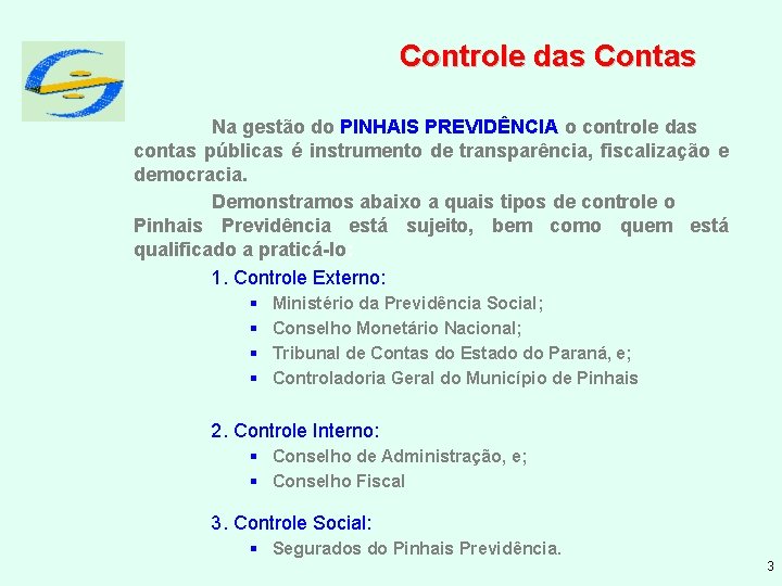 Controle das Contas Na gestão do PINHAIS PREVIDÊNCIA o controle das contas públicas é
