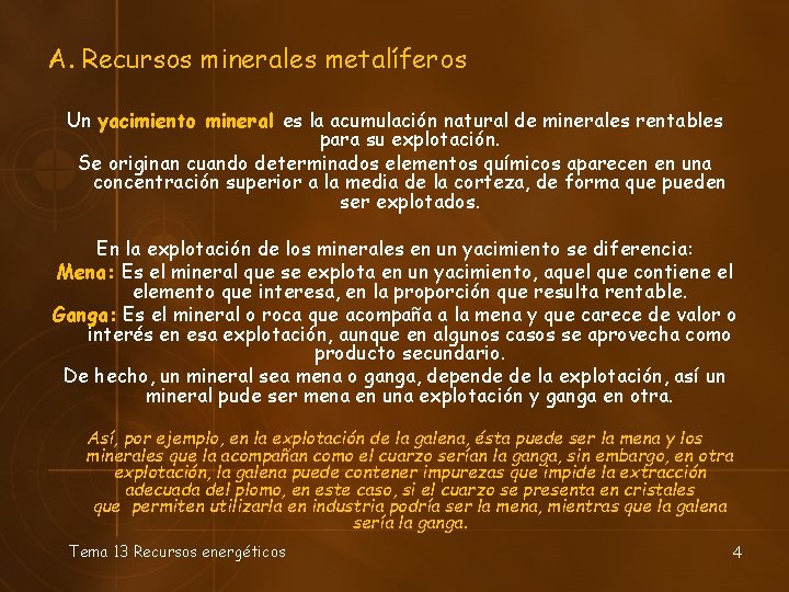 A. Recursos minerales metalíferos Un yacimiento mineral es la acumulación natural de minerales rentables