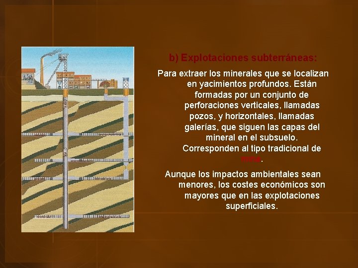 b) Explotaciones subterráneas: Para extraer los minerales que se localizan en yacimientos profundos. Están