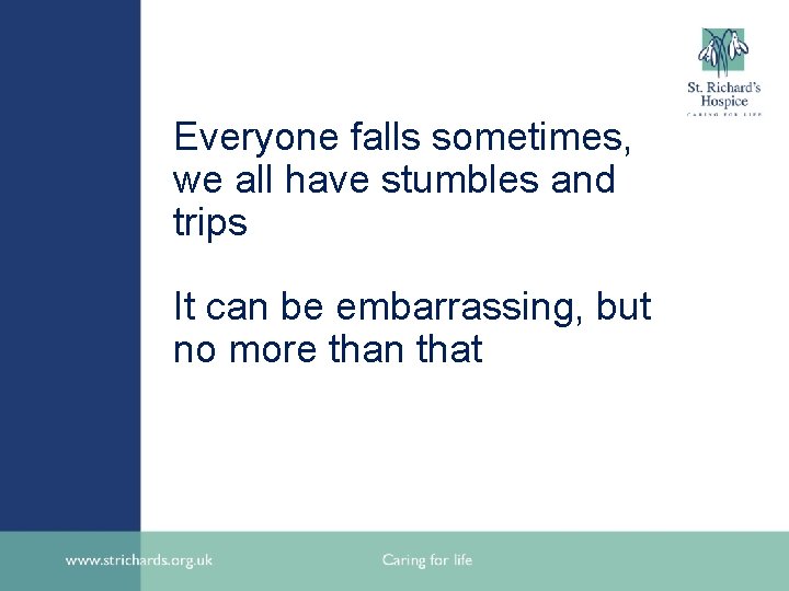 Everyone falls sometimes, we all have stumbles and trips It can be embarrassing, but