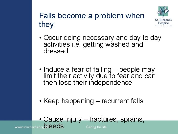 Falls become a problem when they: • Occur doing necessary and day to day