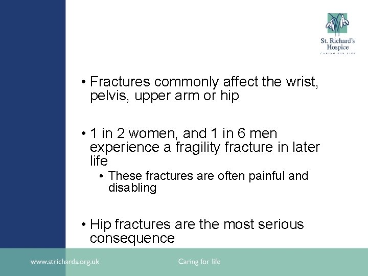  • Fractures commonly affect the wrist, pelvis, upper arm or hip • 1