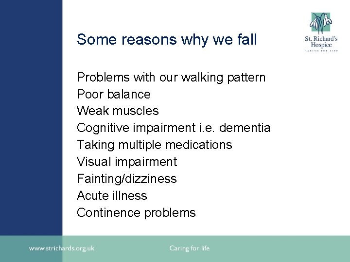 Some reasons why we fall Problems with our walking pattern Poor balance Weak muscles