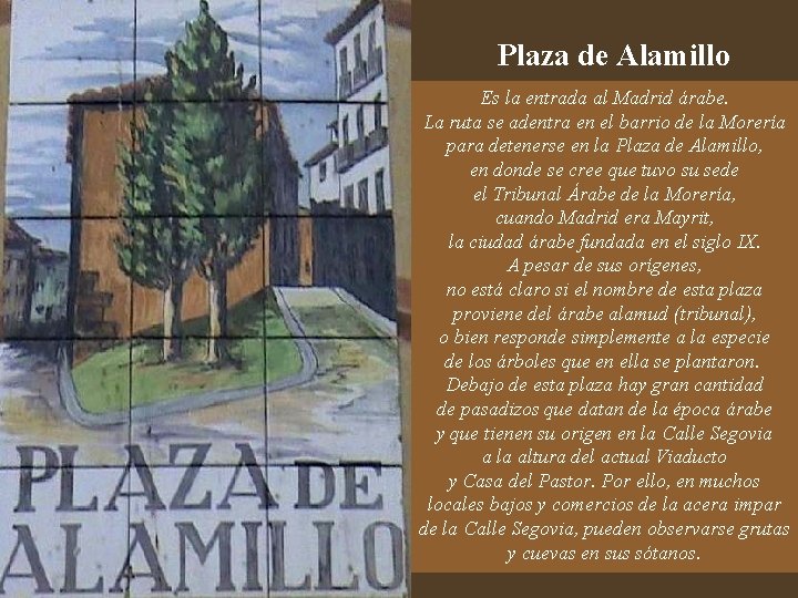 Plaza de Alamillo Es la entrada al Madrid árabe. La ruta se adentra en