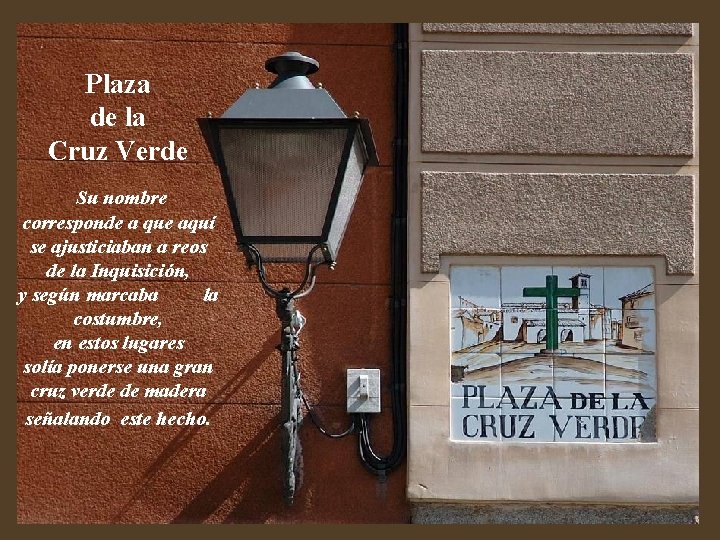 Plaza de la Cruz Verde Su nombre corresponde a que aquí se ajusticiaban a