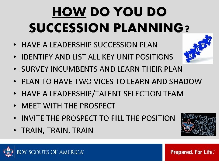 HOW DO YOU DO SUCCESSION PLANNING? • • HAVE A LEADERSHIP SUCCESSION PLAN IDENTIFY