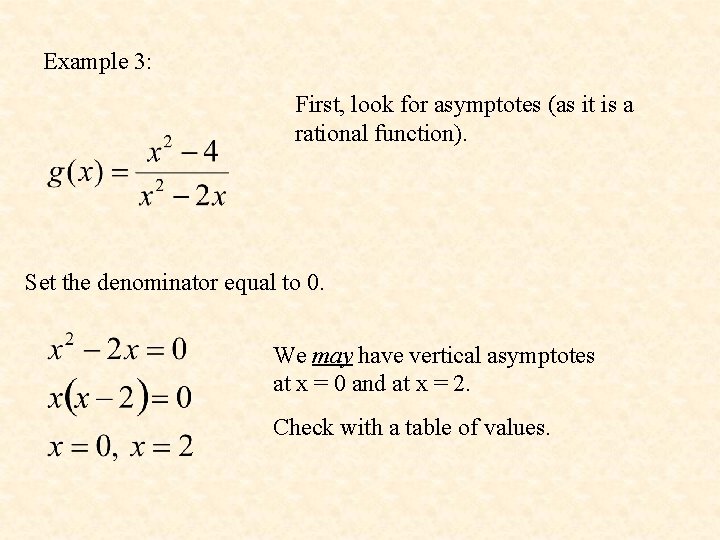 Example 3: First, look for asymptotes (as it is a rational function). Set the