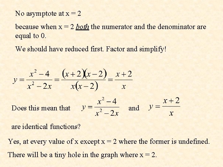 No asymptote at x = 2 because when x = 2 both the numerator