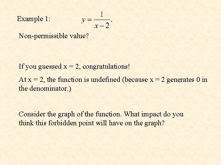 Example 1: Non-permissible value? If you guessed x = 2, congratulations! At x =