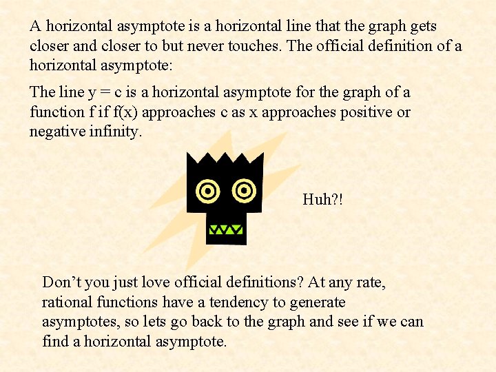 A horizontal asymptote is a horizontal line that the graph gets closer and closer