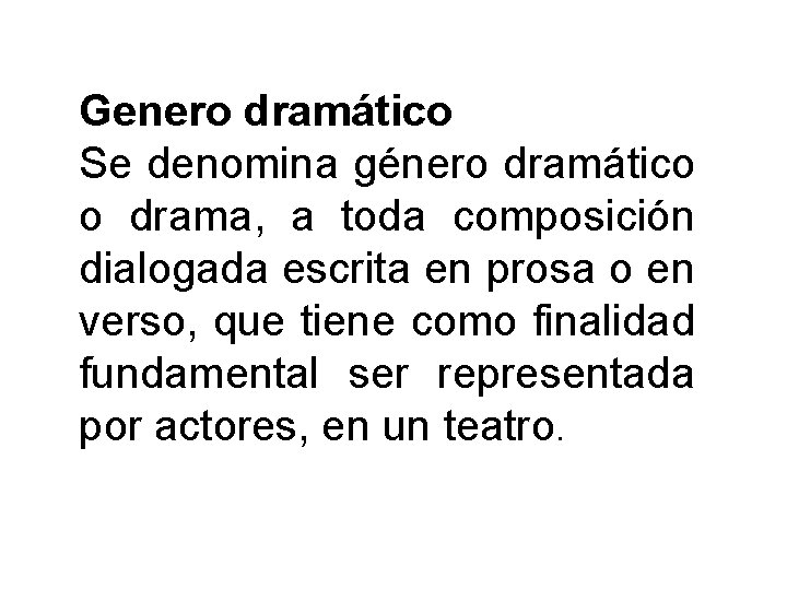 Genero dramático Se denomina género dramático o drama, a toda composición dialogada escrita en