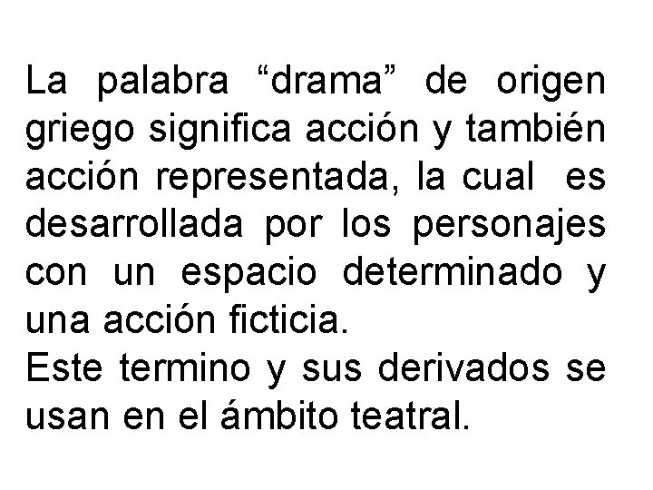 La palabra “drama” de origen griego significa acción y también acción representada, la cual