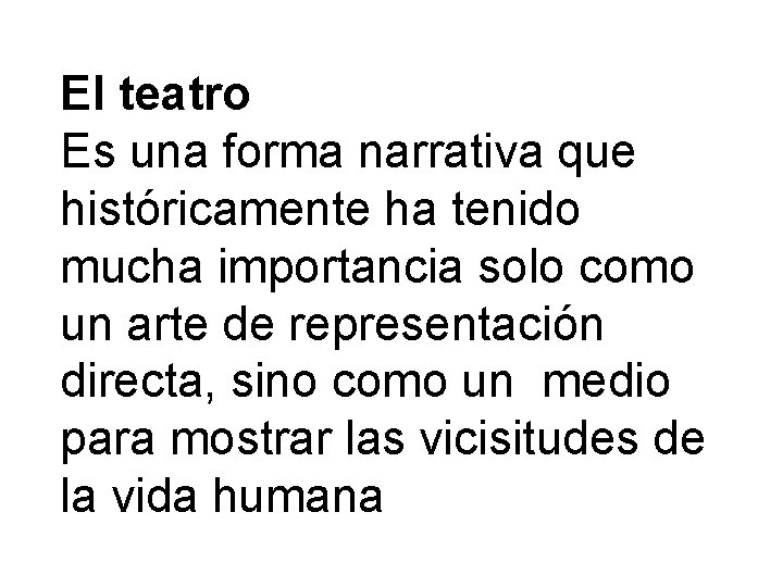 El teatro Es una forma narrativa que históricamente ha tenido mucha importancia solo como