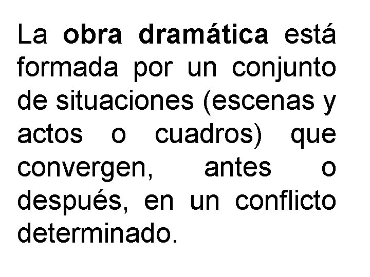 La obra dramática está formada por un conjunto de situaciones (escenas y actos o