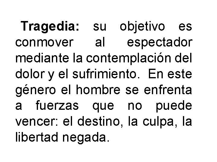 Tragedia: su objetivo es conmover al espectador mediante la contemplación del dolor y el