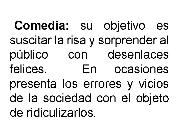 Comedia: su objetivo es suscitar la risa y sorprender al público con desenlaces felices.