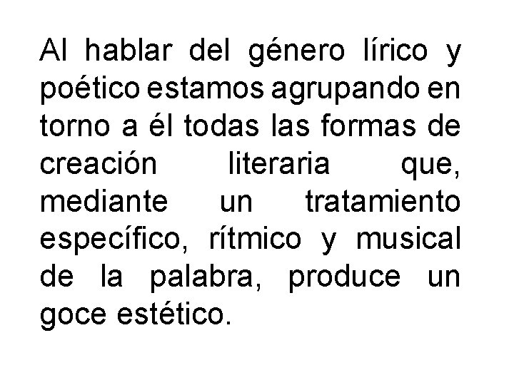 Al hablar del género lírico y poético estamos agrupando en torno a él todas