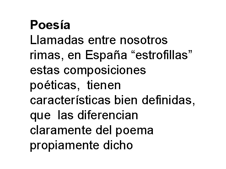 Poesía Llamadas entre nosotros rimas, en España “estrofillas” estas composiciones poéticas, tienen características bien