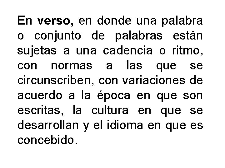 En verso, en donde una palabra o conjunto de palabras están sujetas a una