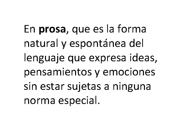 En prosa, que es la forma natural y espontánea del lenguaje que expresa ideas,