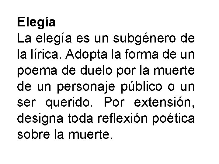 Elegía La elegía es un subgénero de la lírica. Adopta la forma de un