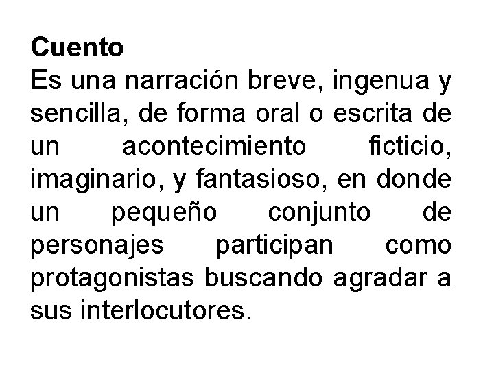 Cuento Es una narración breve, ingenua y sencilla, de forma oral o escrita de