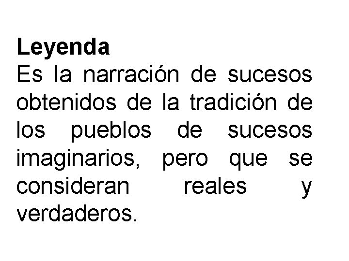 Leyenda Es la narración de sucesos obtenidos de la tradición de los pueblos de