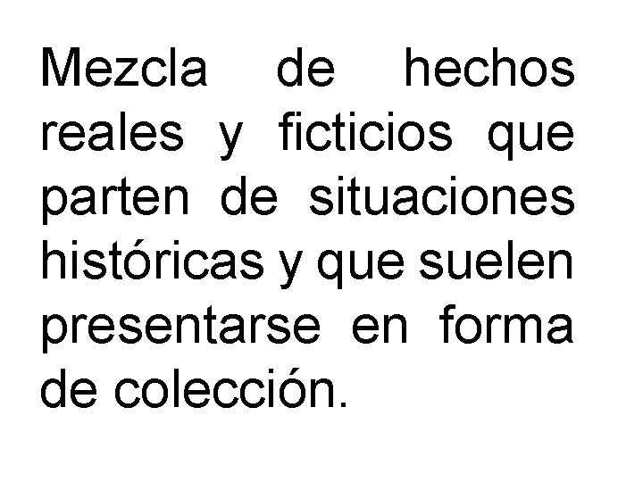 Mezcla de hechos reales y ficticios que parten de situaciones históricas y que suelen