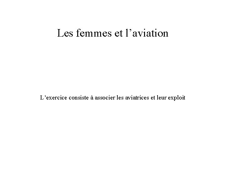 Les femmes et l’aviation L’exercice consiste à associer les aviatrices et leur exploit 