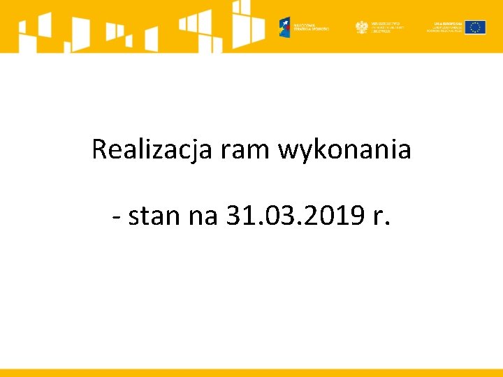 Realizacja ram wykonania - stan na 31. 03. 2019 r. 