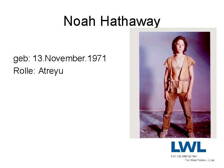 Noah Hathaway geb: 13. November. 1971 Rolle: Atreyu 