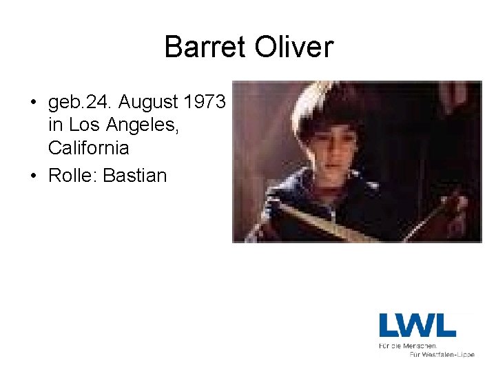 Barret Oliver • geb. 24. August 1973 in Los Angeles, California • Rolle: Bastian