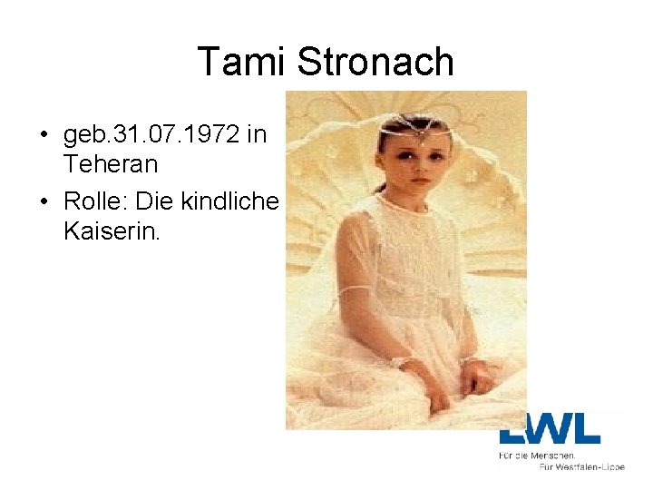 Tami Stronach • geb. 31. 07. 1972 in Teheran • Rolle: Die kindliche Kaiserin.