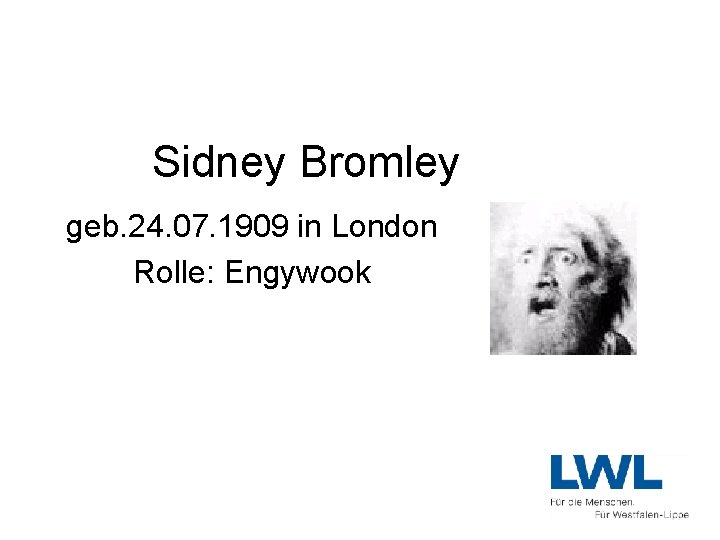 Sidney Bromley geb. 24. 07. 1909 in London Rolle: Engywook 