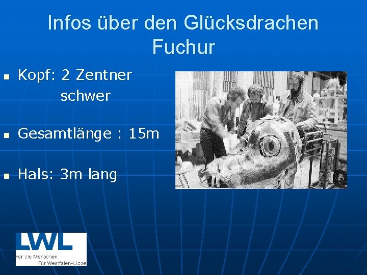 Infos über den Glücksdrachen Fuchur n Kopf: 2 Zentner schwer n Gesamtlänge : 15