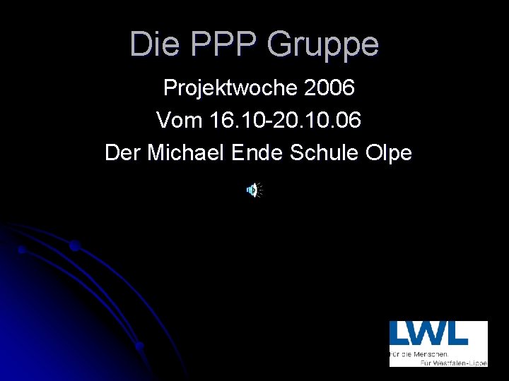 Die PPP Gruppe Projektwoche 2006 Vom 16. 10 -20. 10. 06 Der Michael Ende