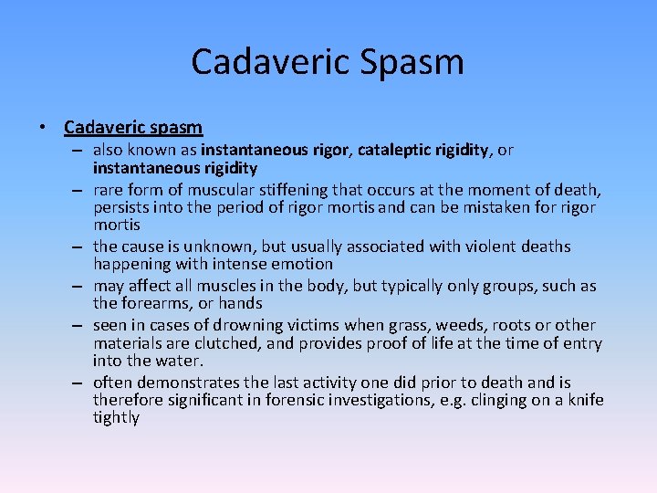 Cadaveric Spasm • Cadaveric spasm – also known as instantaneous rigor, cataleptic rigidity, or