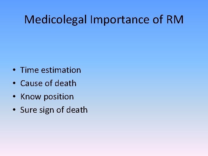 Medicolegal Importance of RM • • Time estimation Cause of death Know position Sure