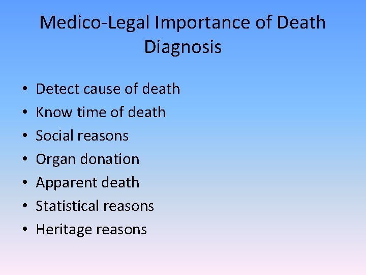 Medico-Legal Importance of Death Diagnosis • • Detect cause of death Know time of