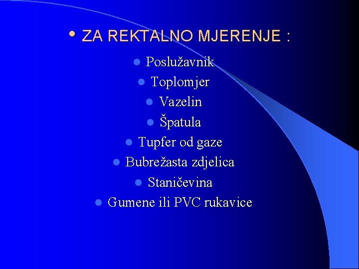  • ZA REKTALNO MJERENJE : Poslužavnik l Toplomjer l Vazelin l Špatula l
