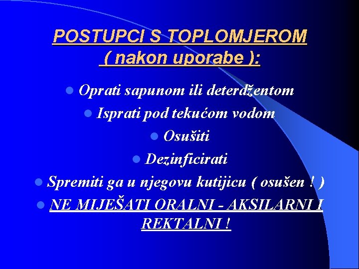 POSTUPCI S TOPLOMJEROM ( nakon uporabe ): l Oprati sapunom ili deterdžentom l Isprati