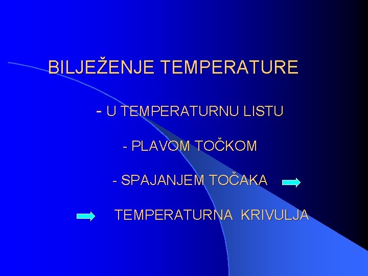 BILJEŽENJE TEMPERATURE - U TEMPERATURNU LISTU - PLAVOM TOČKOM - SPAJANJEM TOČAKA TEMPERATURNA KRIVULJA