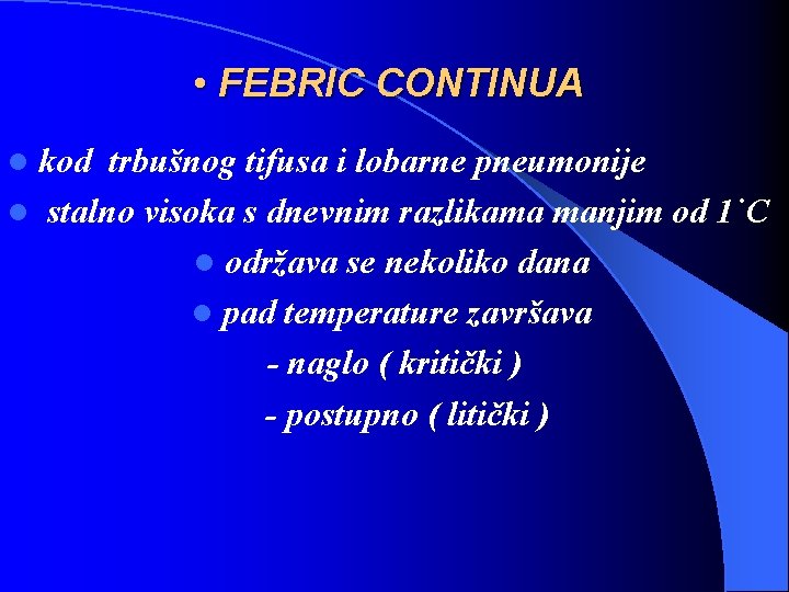  • FEBRIC CONTINUA kod trbušnog tifusa i lobarne pneumonije l stalno visoka s