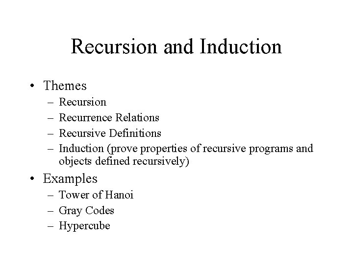 Recursion and Induction • Themes – – Recursion Recurrence Relations Recursive Definitions Induction (prove