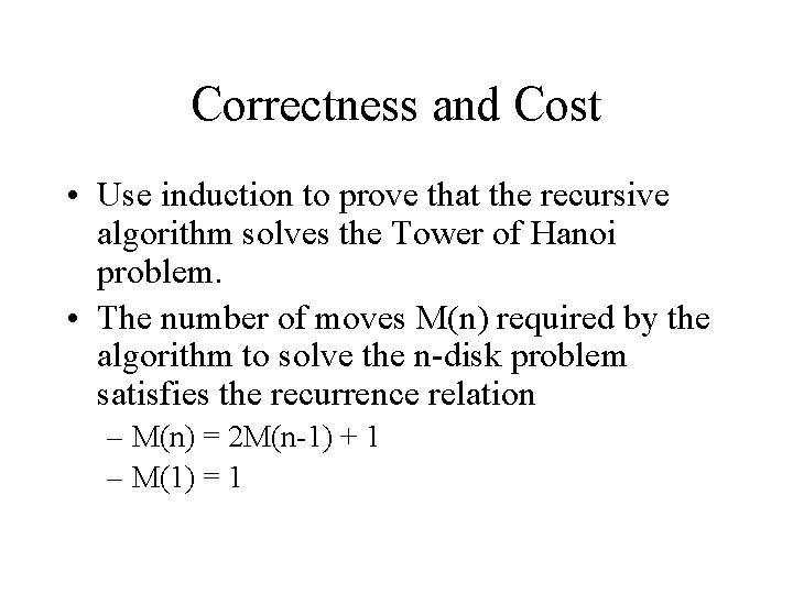 Correctness and Cost • Use induction to prove that the recursive algorithm solves the